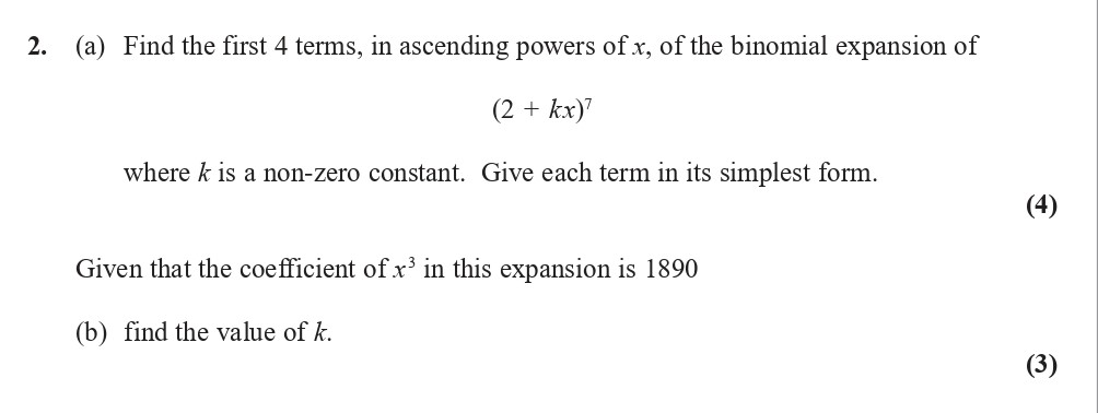 2.-(a)-Find-the-first-4-terms,-in-ascending-powers-of-$x$,-of-the-binomial-expansion-of--$(2-+-kx)^7$-where-$k$-is-a-non-zero-constant-Edexcel-A-Level Maths Pure-Question 4-2018-Paper 4.png